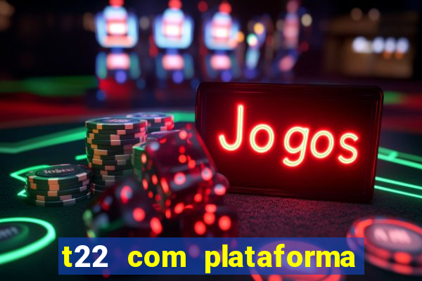 t22 com plataforma de jogos